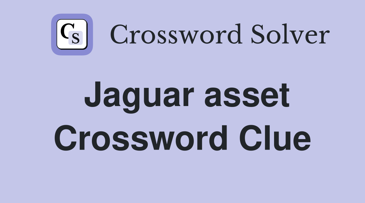 Jaguar asset Crossword Clue