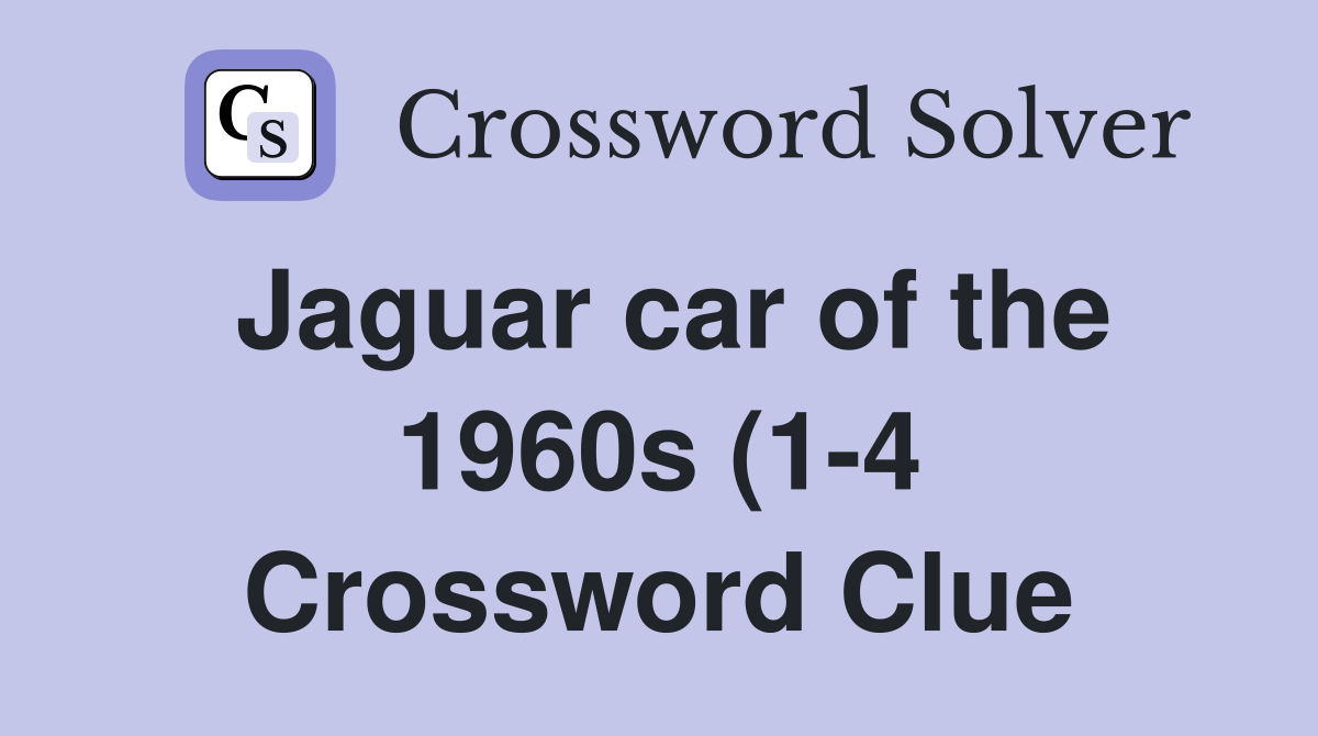 Jaguar car of the 1960s (1 4) Crossword Clue Answers Crossword Solver Jaguar car of the 1960s (1 4) Crossword Clue Answers Crossword Solver
