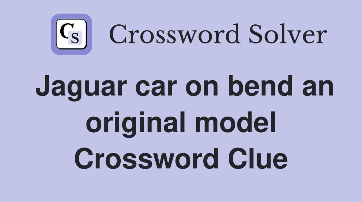 Jaguar car on bend an original model Crossword Clue