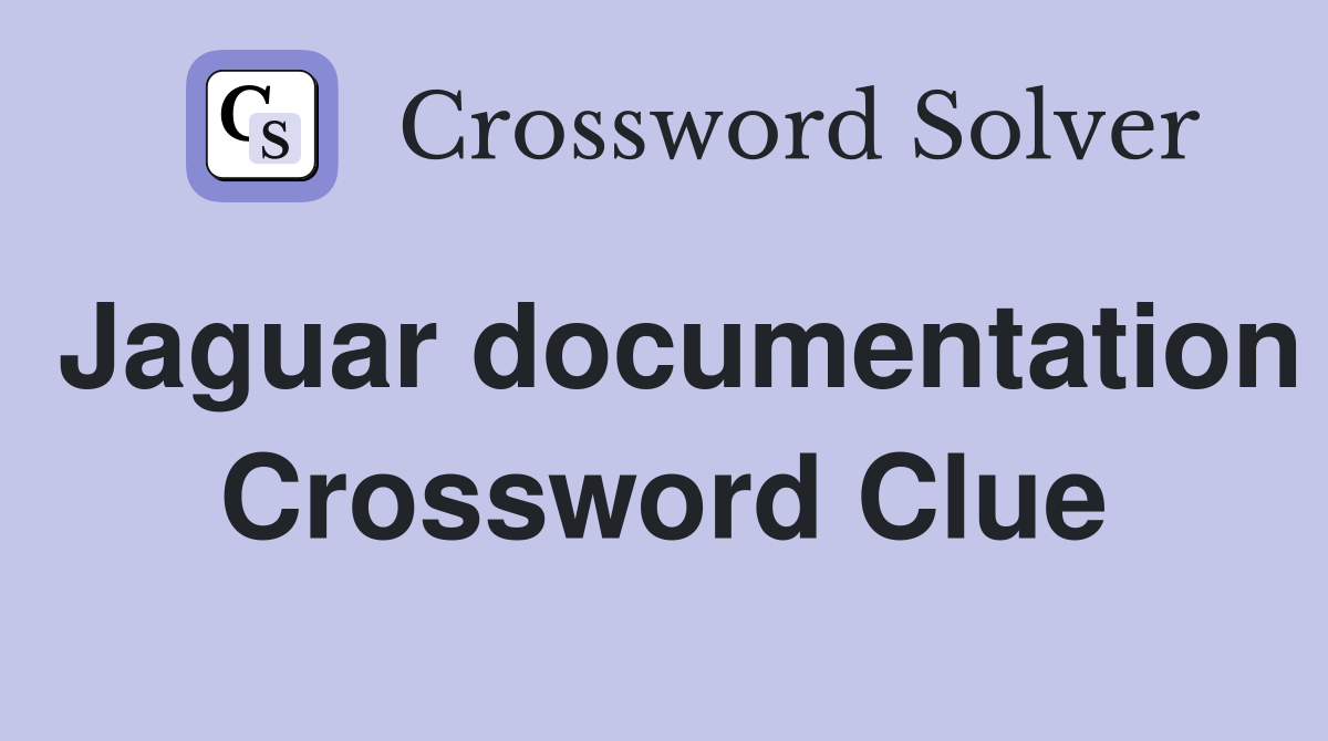 Jaguar documentation Crossword Clue