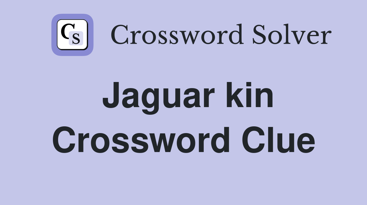 Jaguar kin Crossword Clue