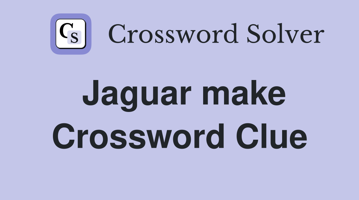 Jaguar make Crossword Clue