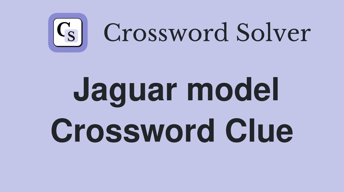 Jaguar model Crossword Clue
