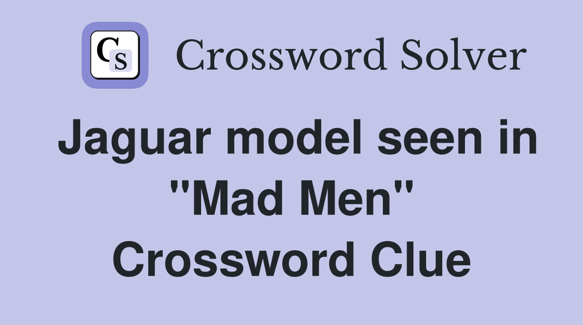 Jaguar model seen in "Mad Men" Crossword Clue