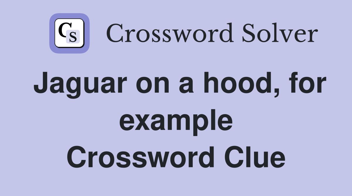 Jaguar on a hood, for example Crossword Clue