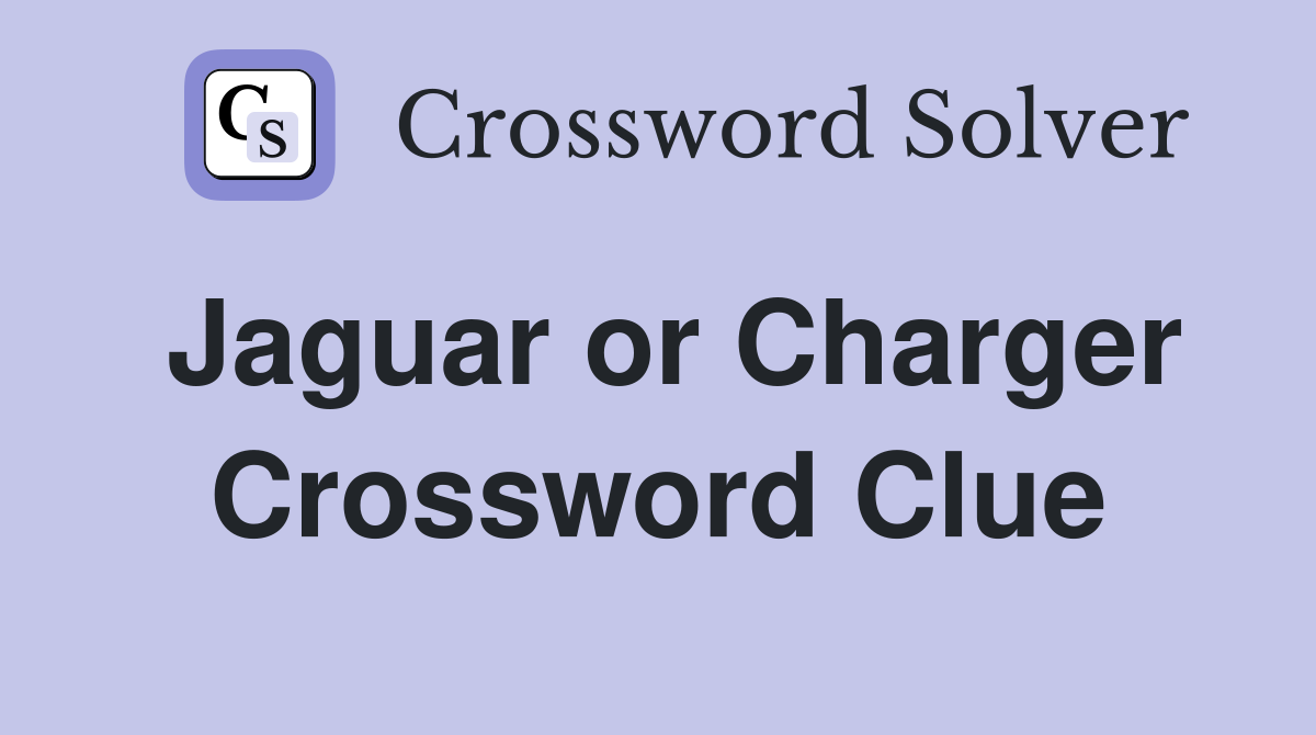Jaguar or Charger Crossword Clue