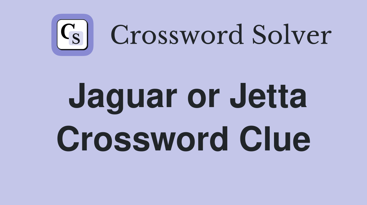 Jaguar or Jetta Crossword Clue
