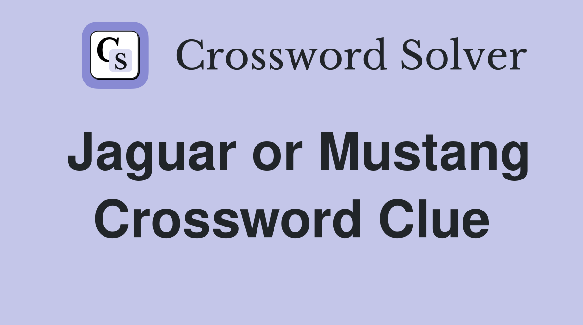 Jaguar or Mustang Crossword Clue