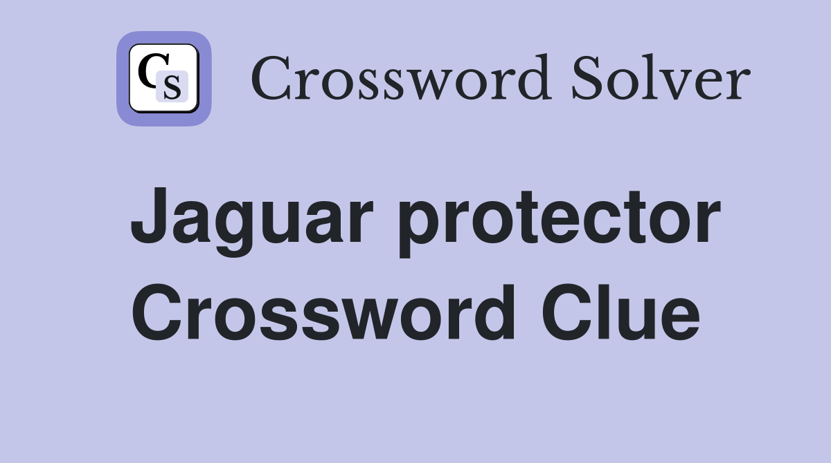 Jaguar protector Crossword Clue