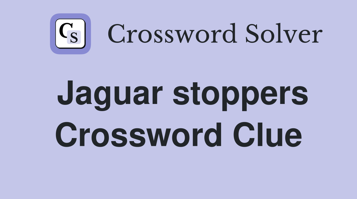 Jaguar stoppers Crossword Clue