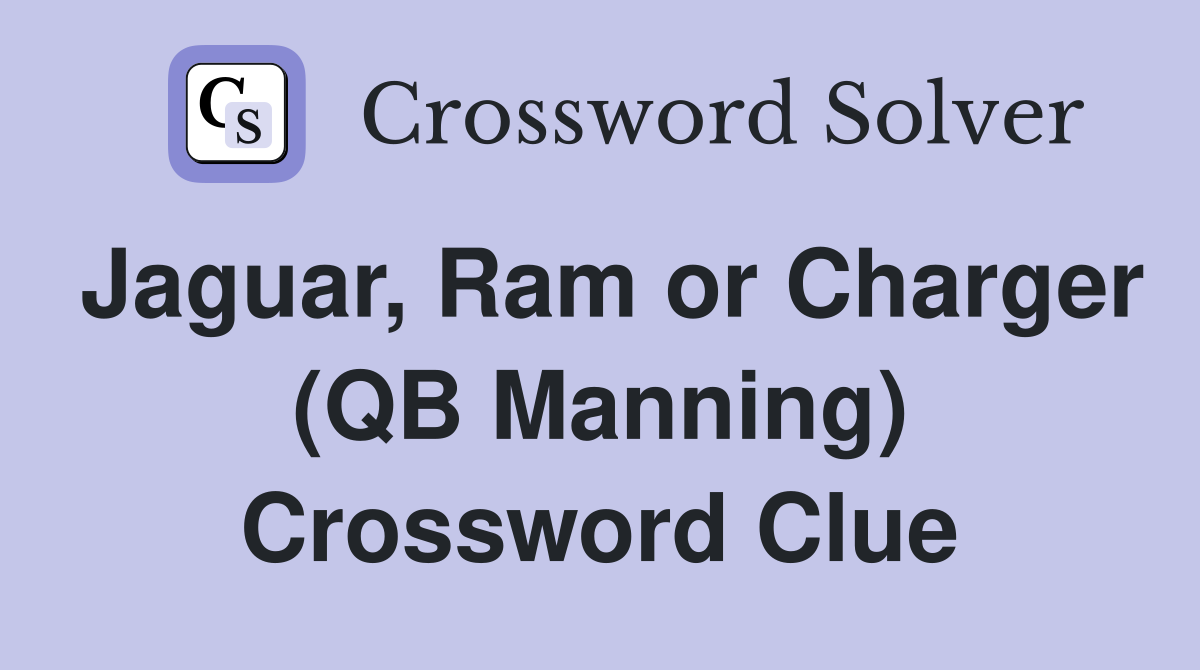 Jaguar, Ram or Charger (QB Manning) Crossword Clue