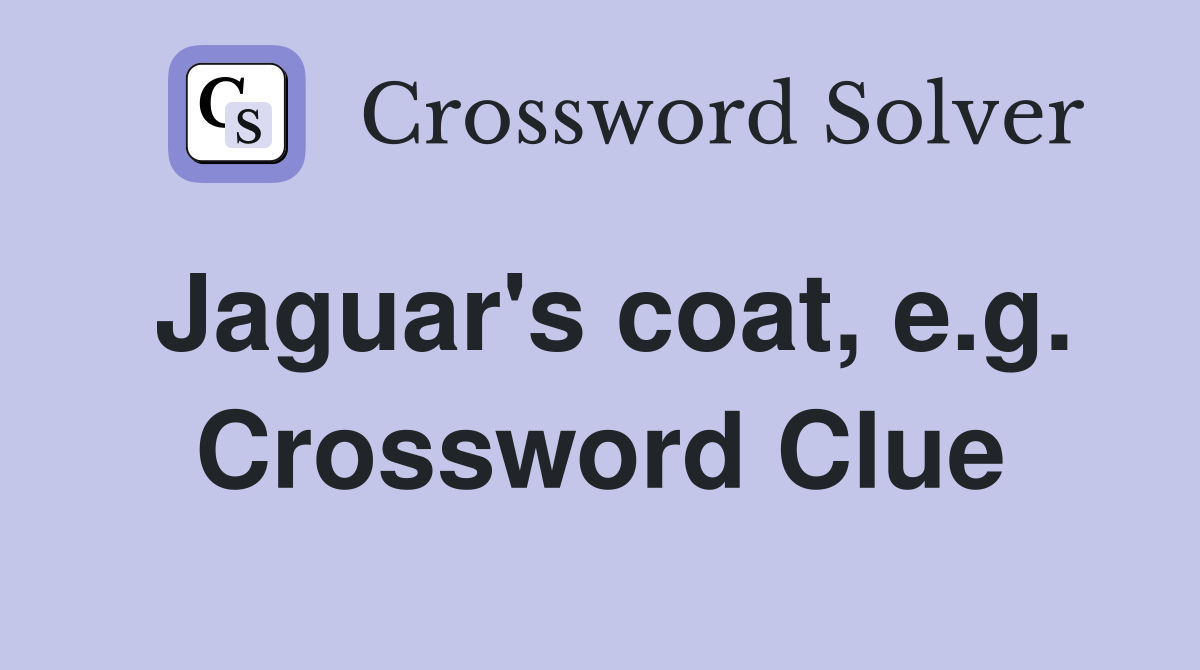 Jaguar's coat, e.g. Crossword Clue