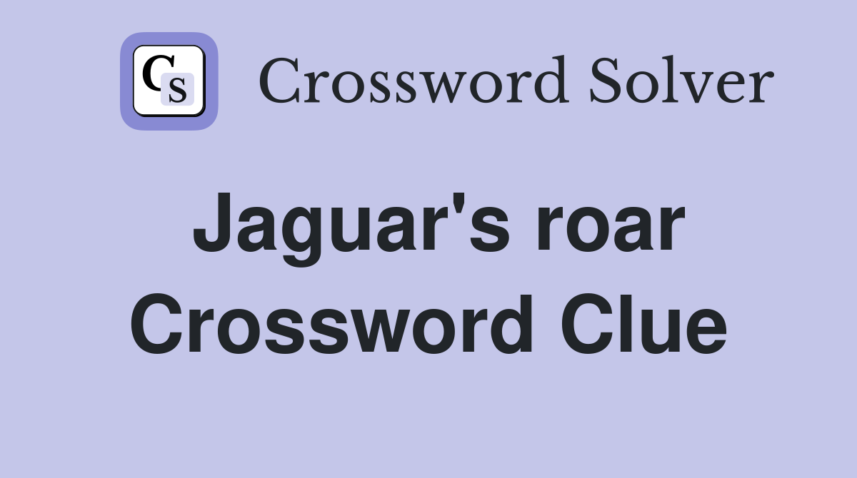Jaguar's roar Crossword Clue