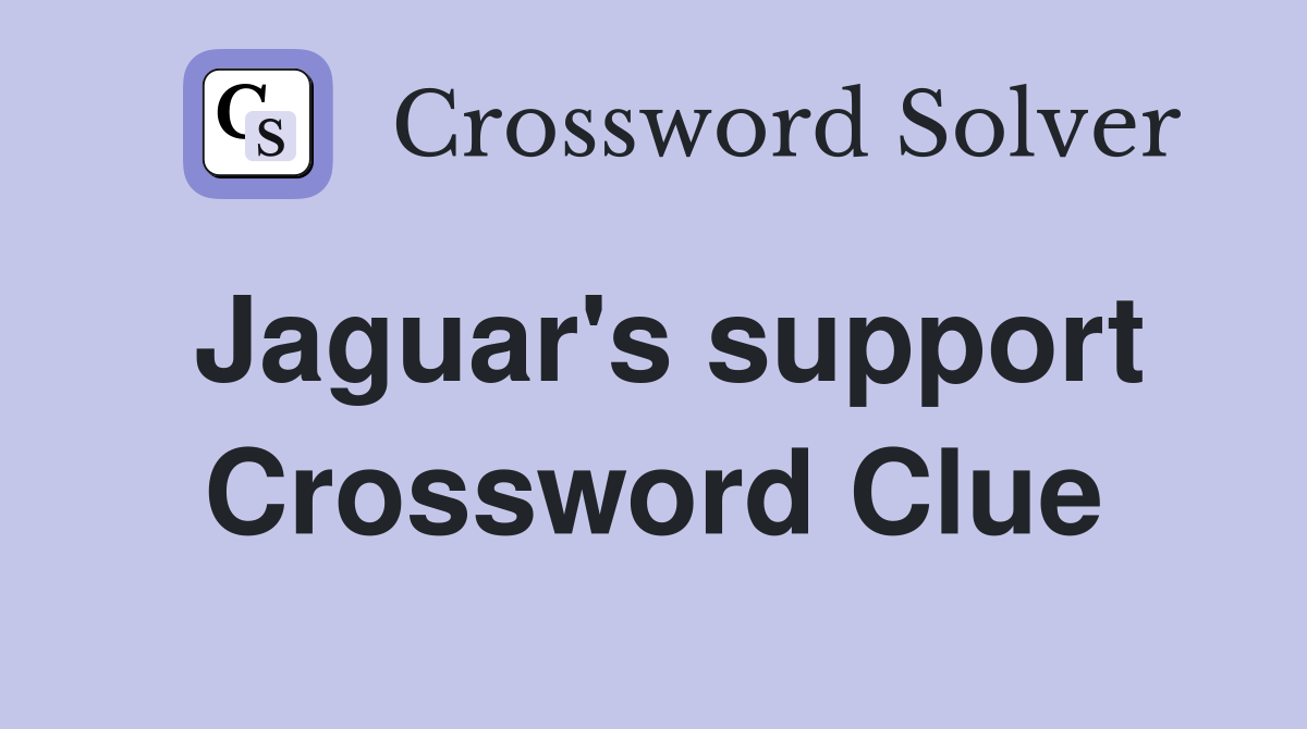 Jaguar's support Crossword Clue