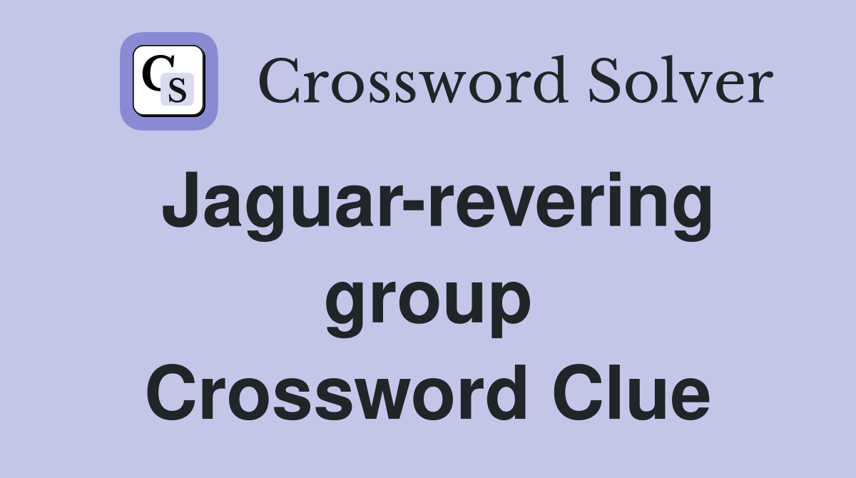 Jaguar-revering group Crossword Clue