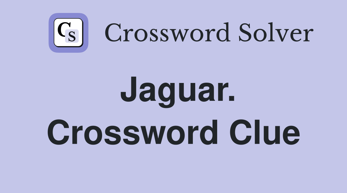 Jaguar. Crossword Clue