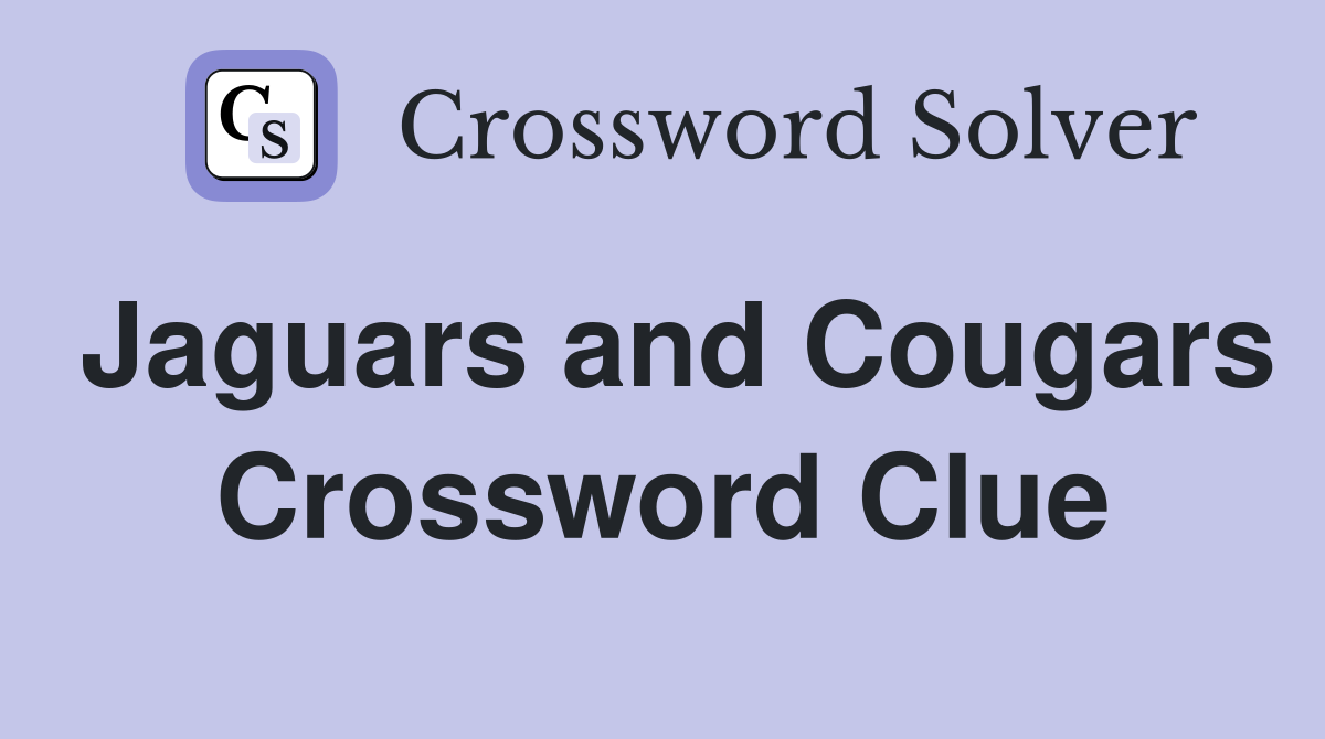 Jaguars and Cougars Crossword Clue