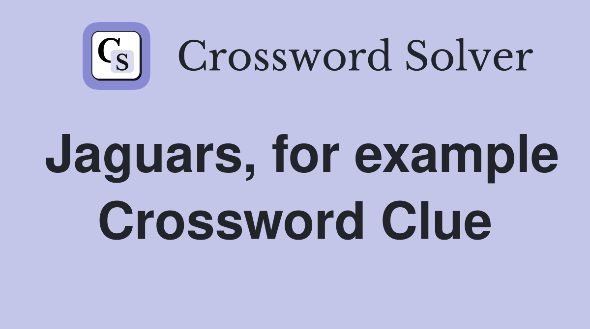 Jaguars, for example Crossword Clue
