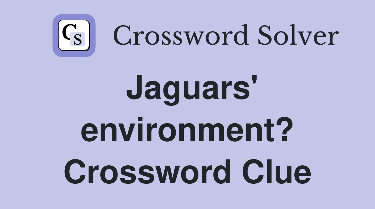 Jaguars' environment? Crossword Clue