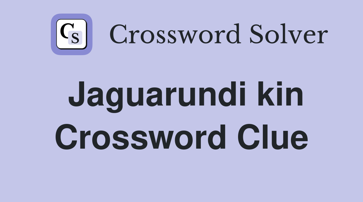 Jaguarundi kin Crossword Clue