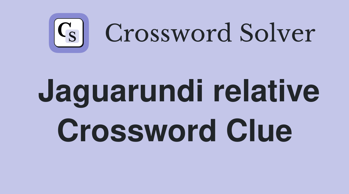 Jaguarundi relative Crossword Clue