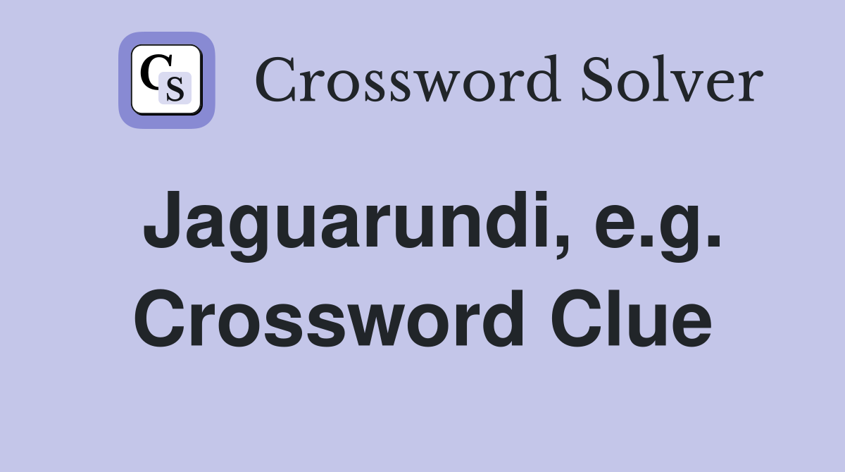 Jaguarundi, e.g. Crossword Clue