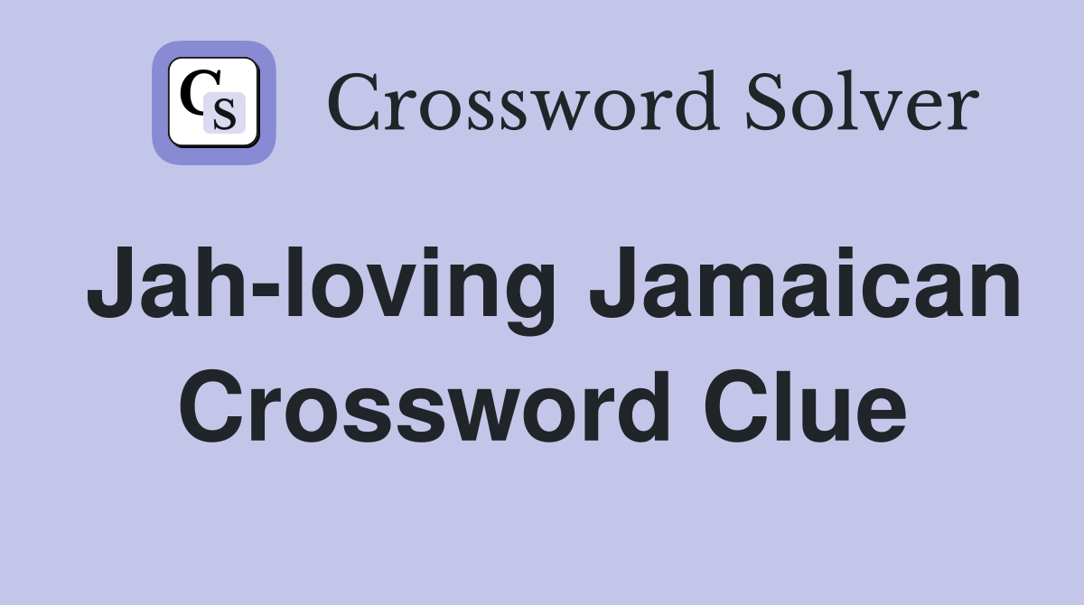 Jah-loving Jamaican Crossword Clue