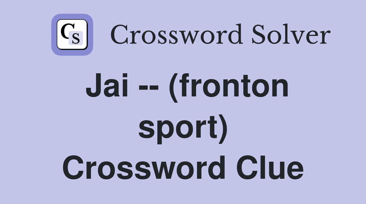 Jai -- (fronton sport) Crossword Clue