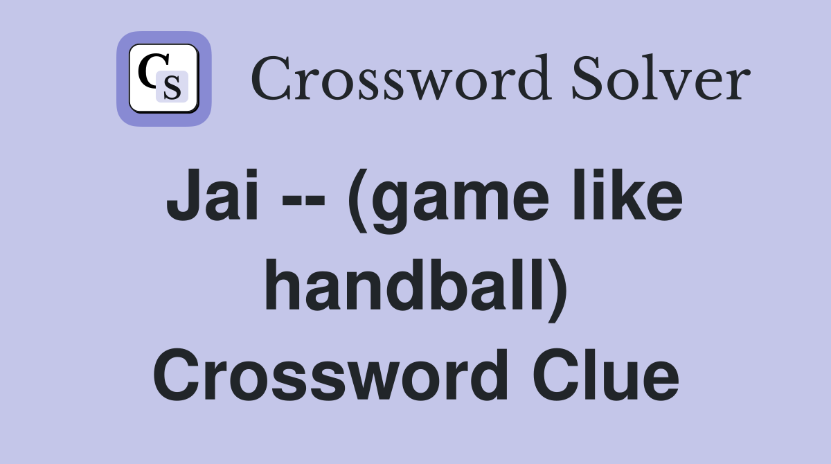 Jai -- (game like handball) Crossword Clue