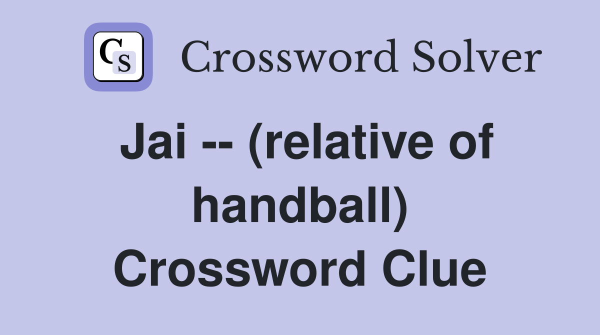 Jai -- (relative of handball) Crossword Clue