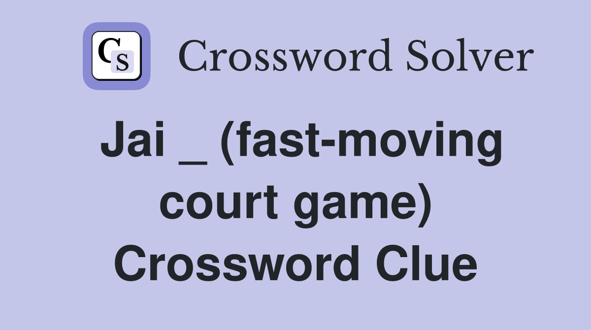 Jai _ (fast-moving court game) Crossword Clue