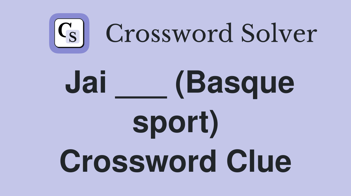 Jai ___ (Basque sport) Crossword Clue