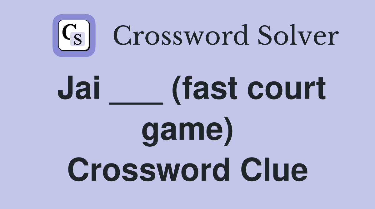 Jai ___ (fast court game) Crossword Clue