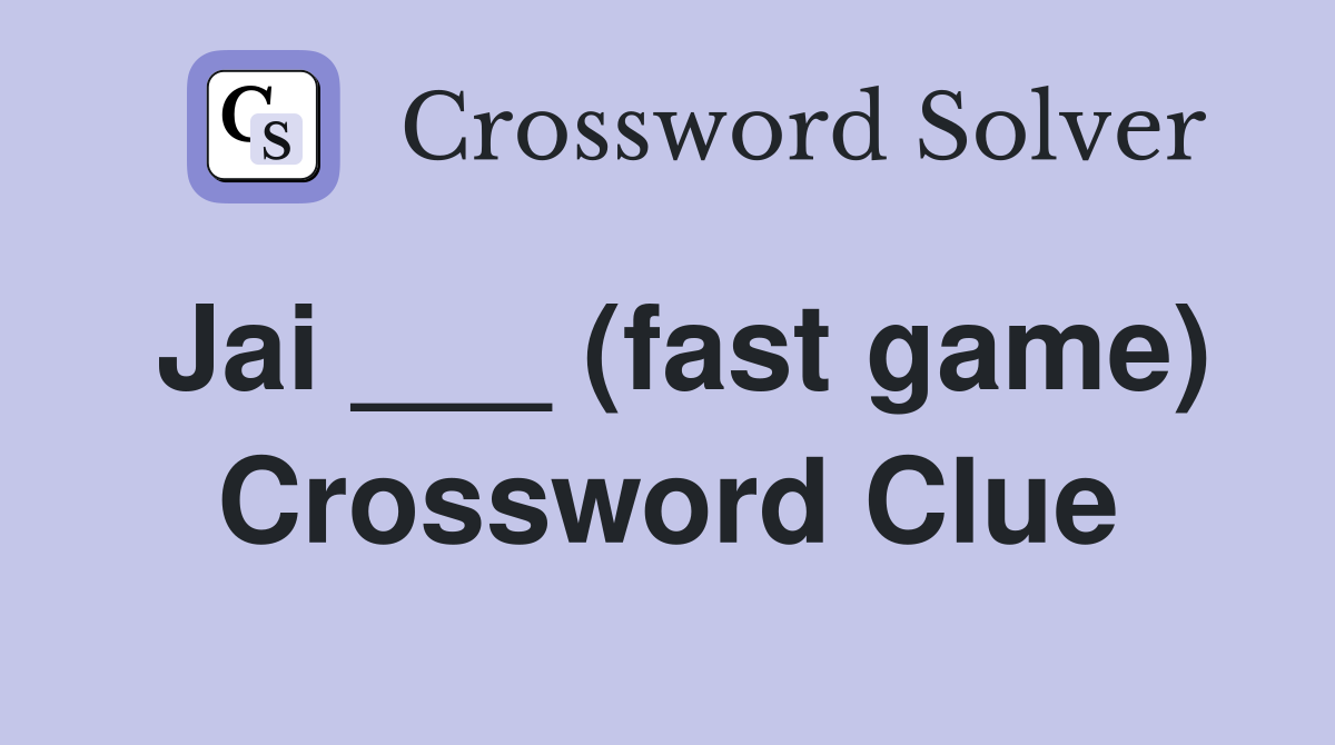 Jai ___ (fast game) Crossword Clue
