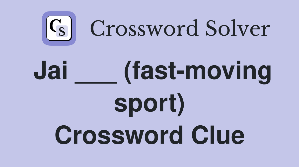 Jai ___ (fast-moving sport) Crossword Clue