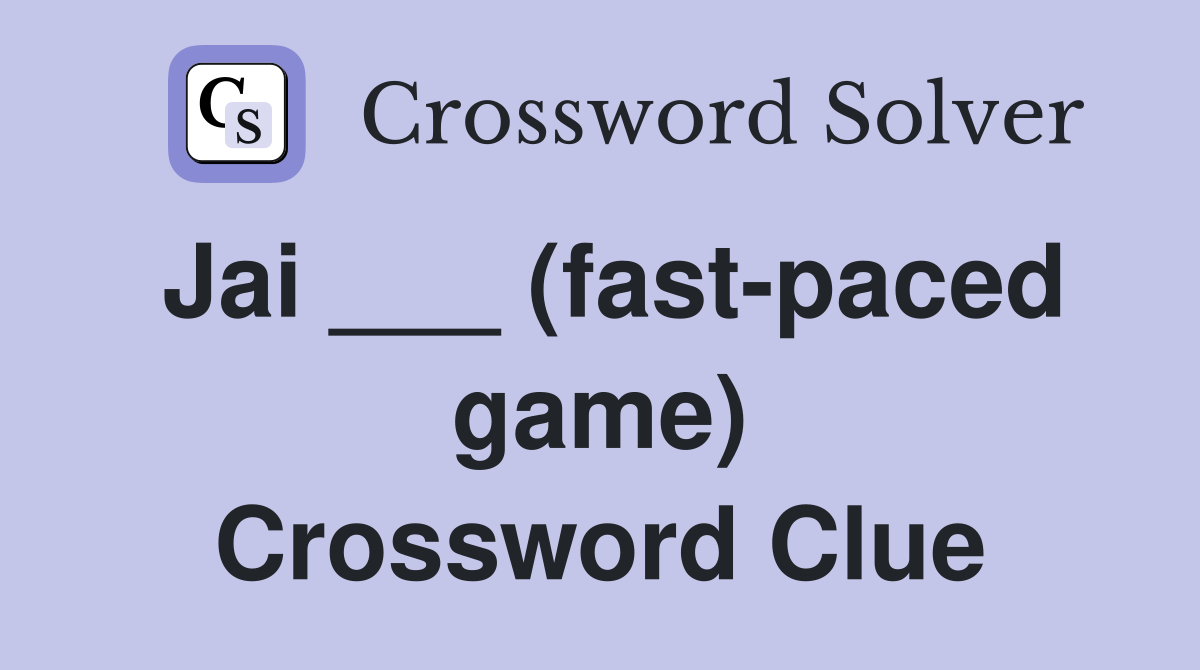 Jai ___ (fast-paced game) Crossword Clue