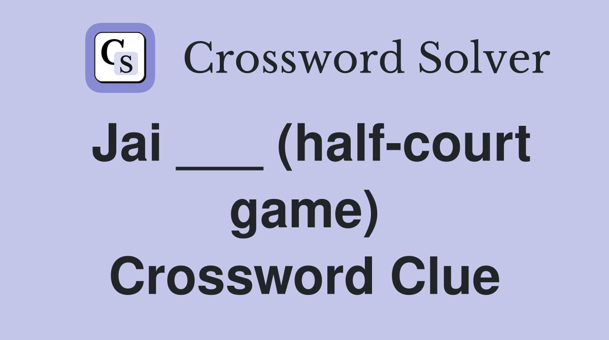 Jai ___ (half-court game) Crossword Clue
