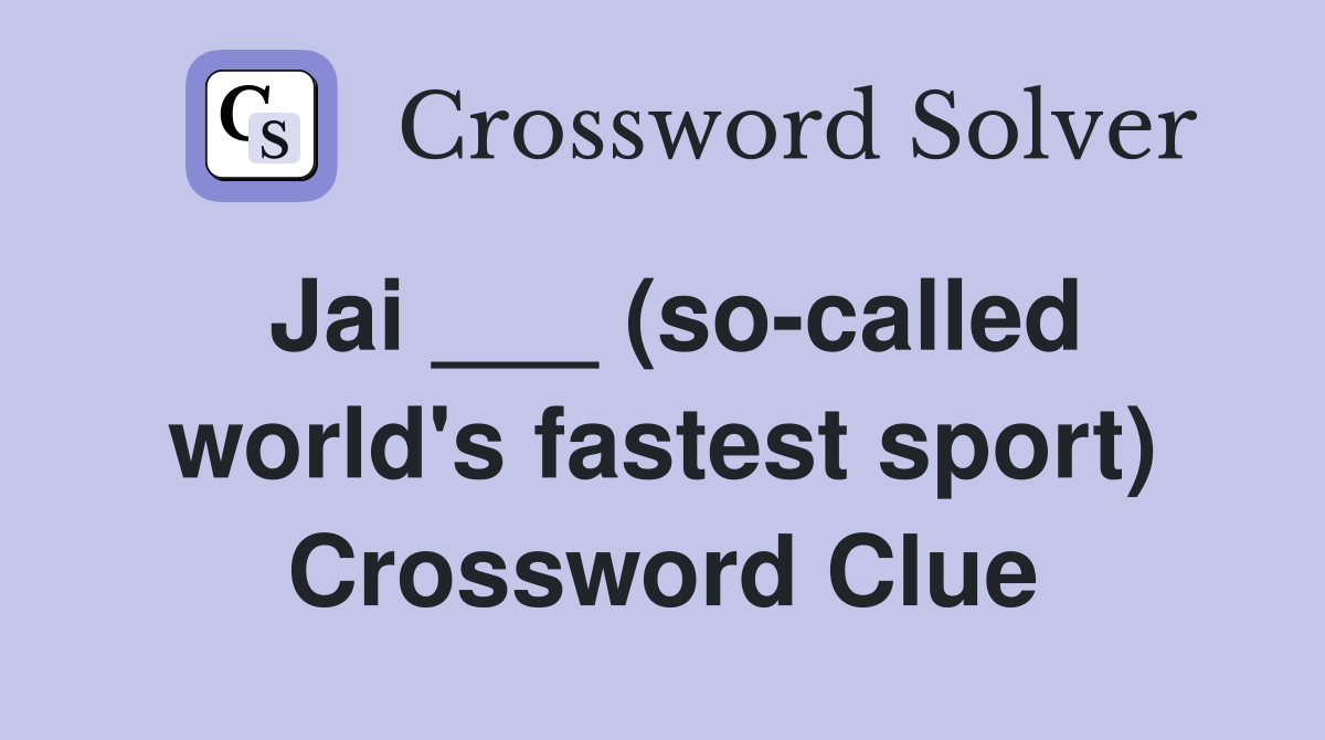 Jai ___ (so-called world's fastest sport) Crossword Clue