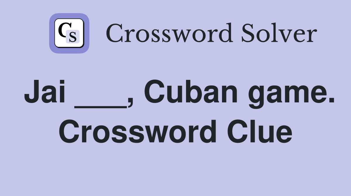 Jai ___, Cuban game. Crossword Clue