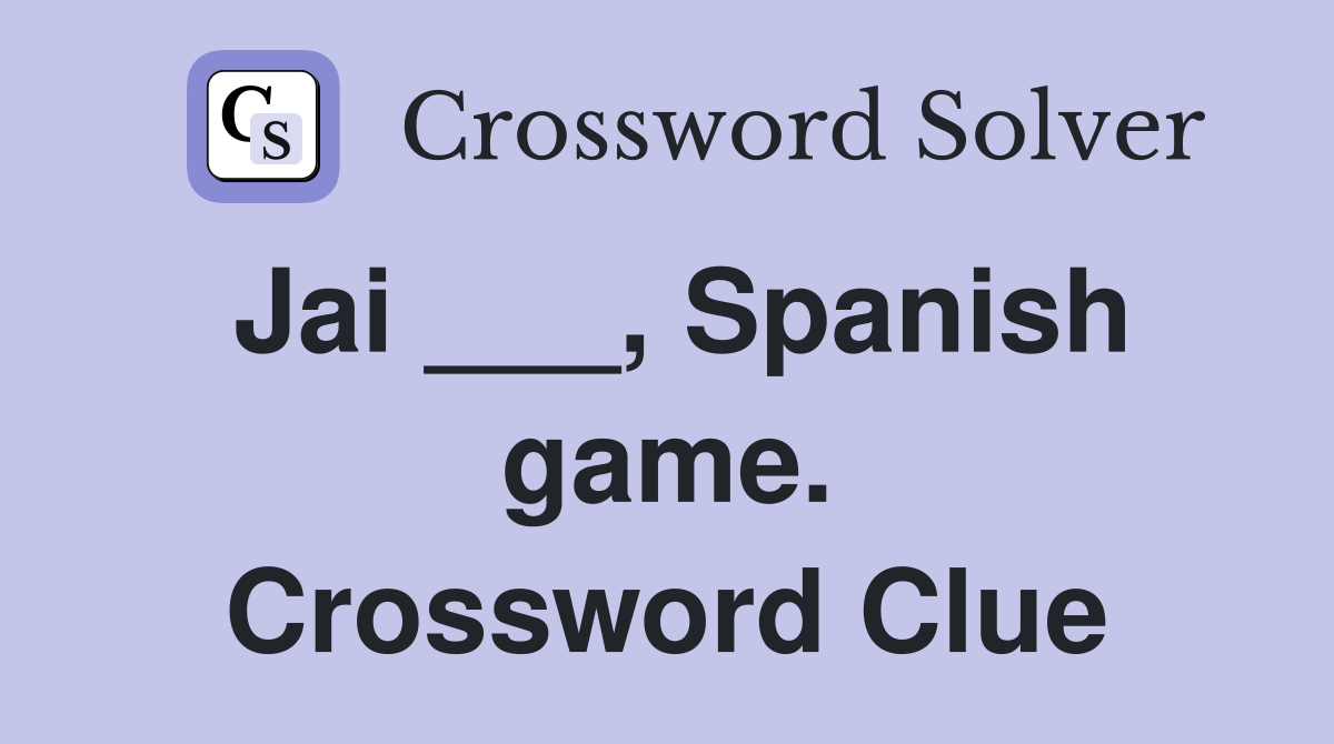 Jai ___, Spanish game. Crossword Clue