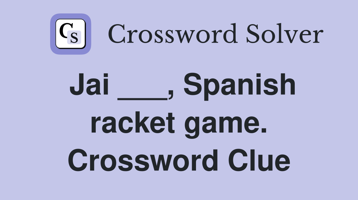 Jai ___, Spanish racket game. Crossword Clue