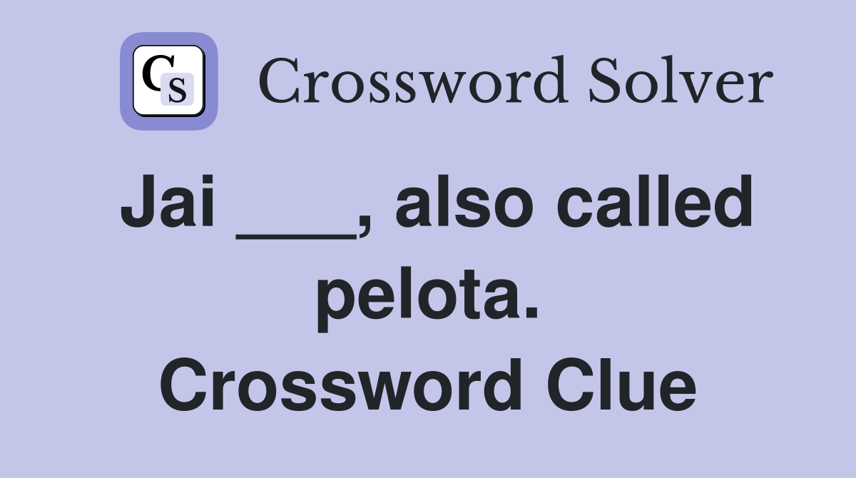 Jai ___, also called pelota. Crossword Clue