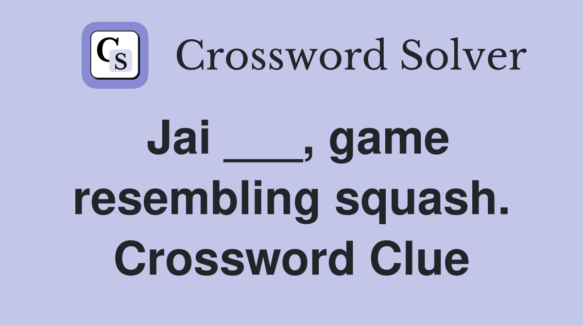 Jai ___, game resembling squash. Crossword Clue