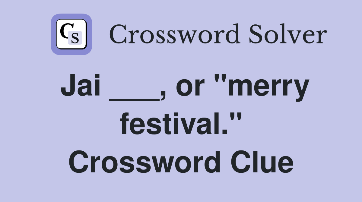 Jai ___, or "merry festival." Crossword Clue