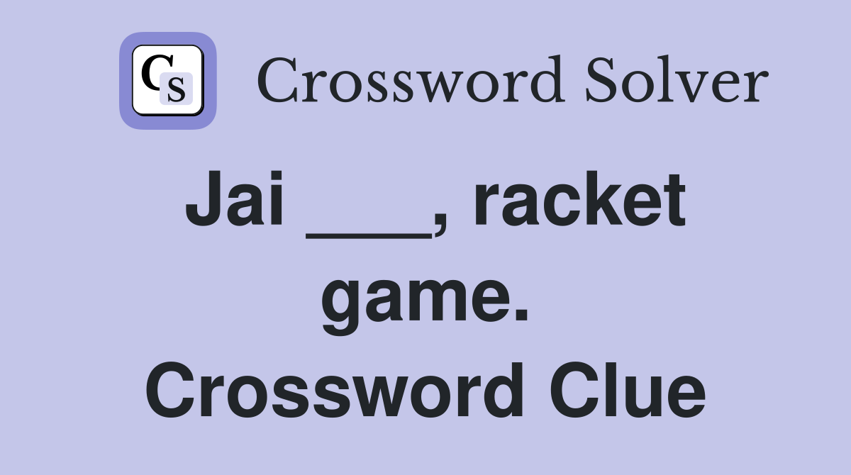 Jai ___, racket game. Crossword Clue