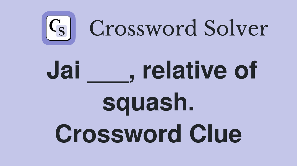 Jai ___, relative of squash. Crossword Clue
