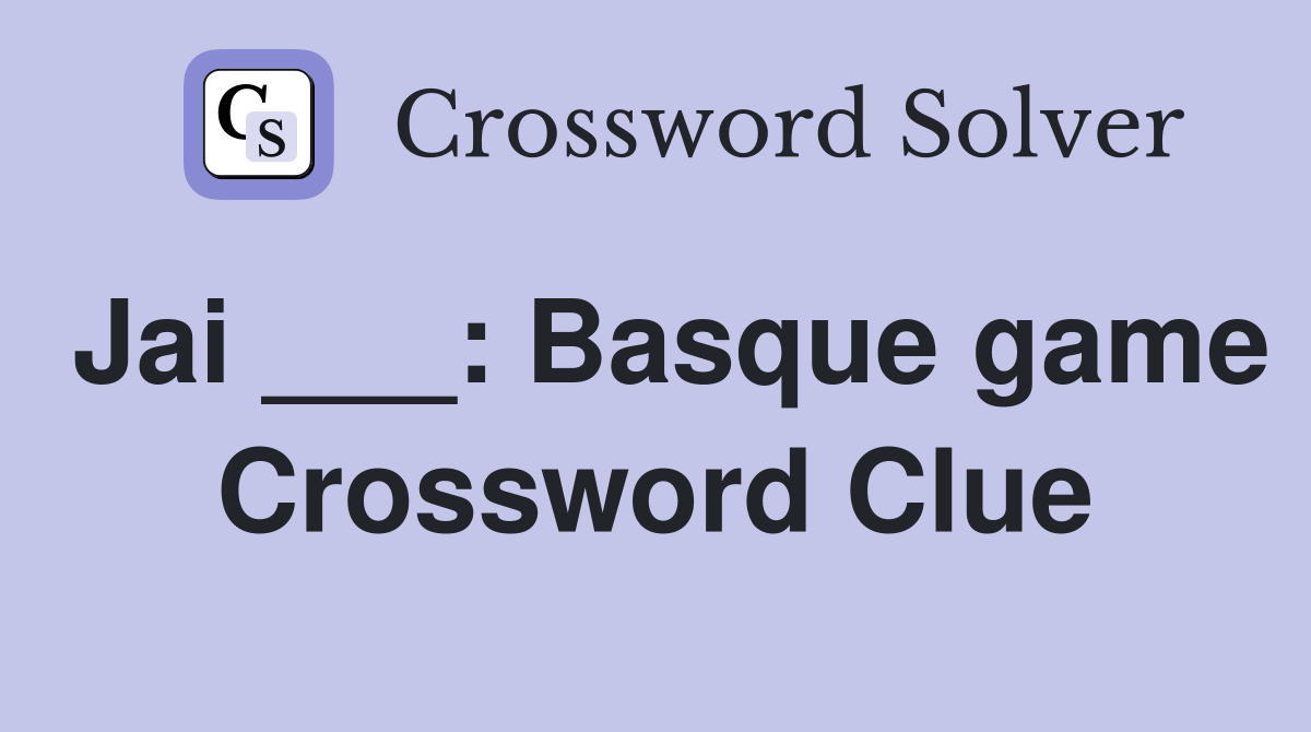 Jai ___: Basque game Crossword Clue