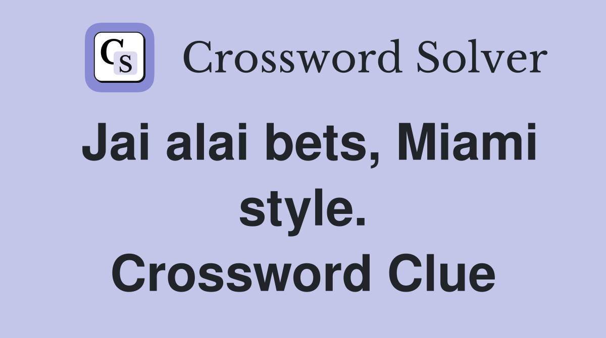 Jai alai bets, Miami style. Crossword Clue
