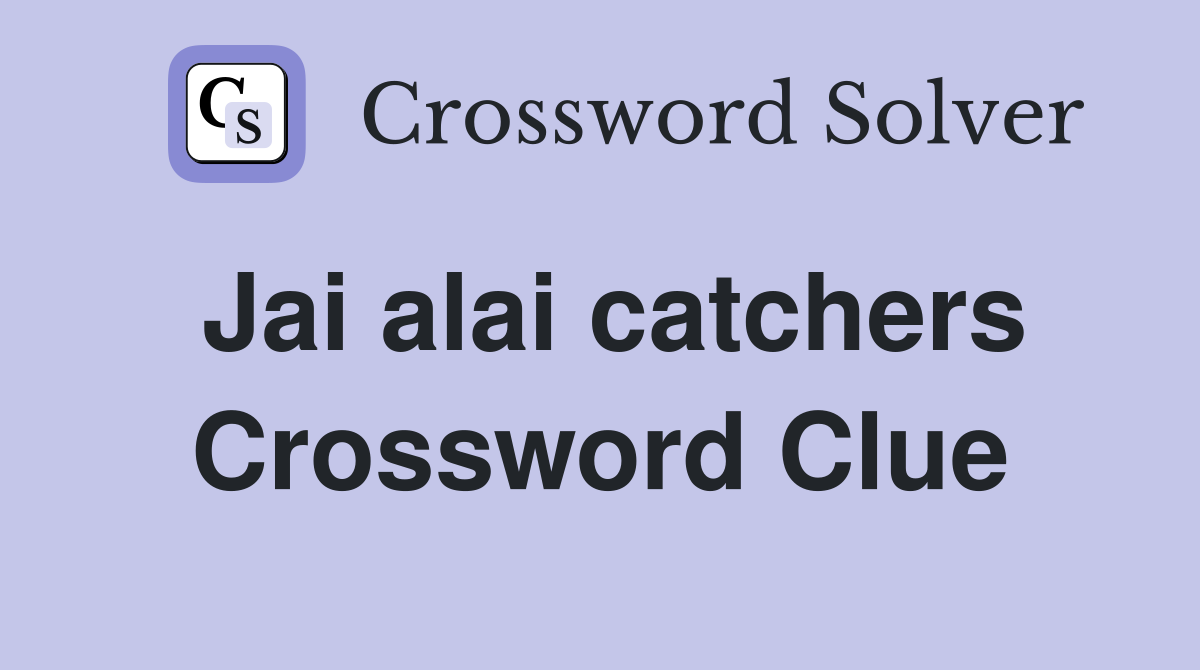 Jai alai catchers Crossword Clue