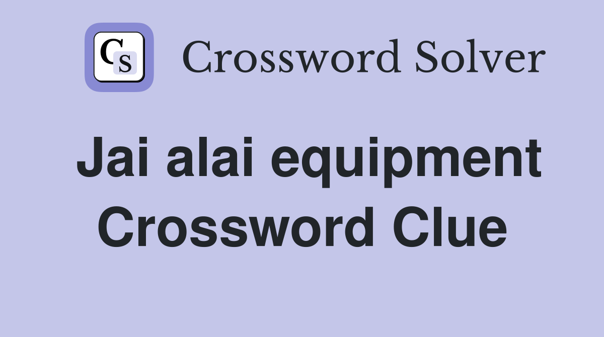 Jai alai equipment Crossword Clue